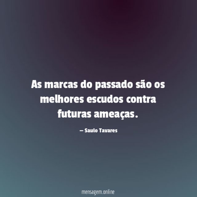 As marcas do passado são os melhores escudos