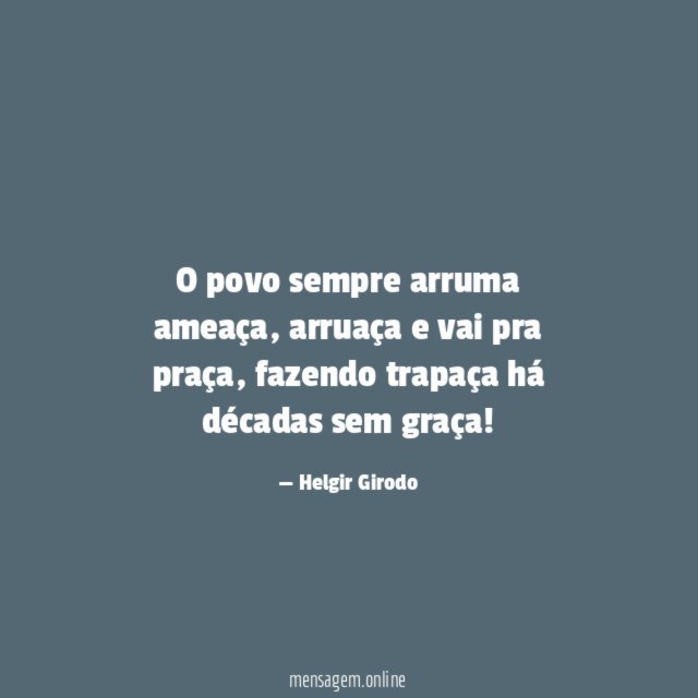 O povo sempre arruma ameaça