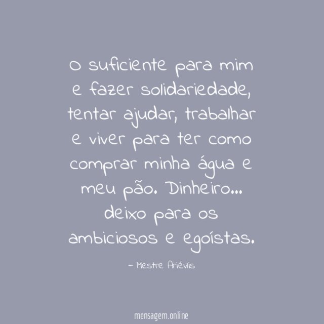 O suficiente para mim e fazer solidariedade
