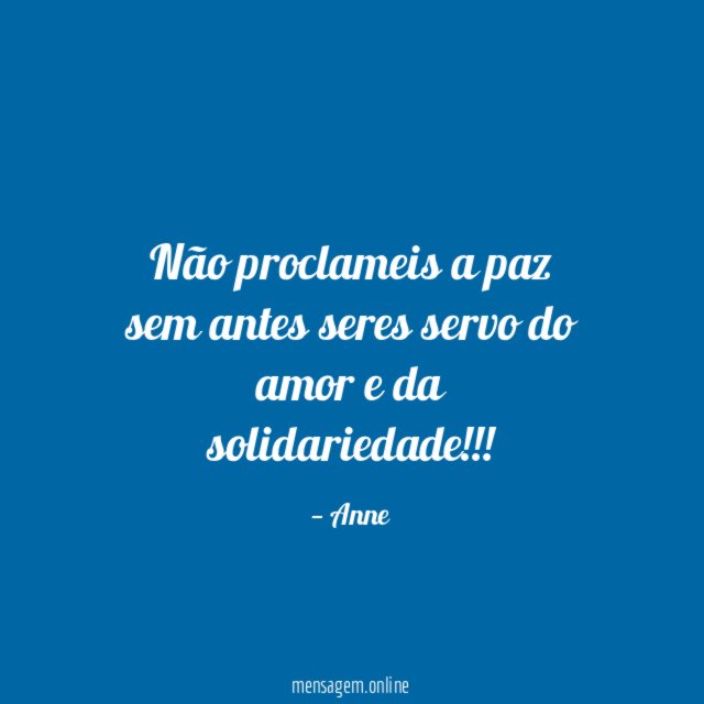 Não proclameis a paz sem antes seres servo