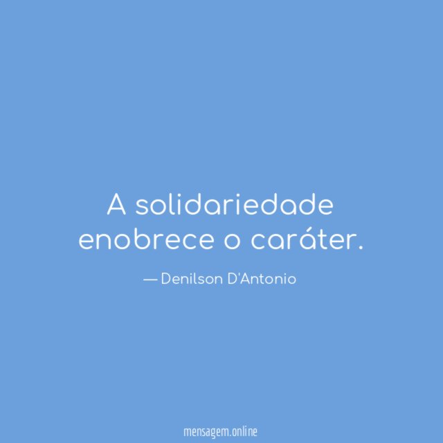 A solidariedade enobrece o caráter
