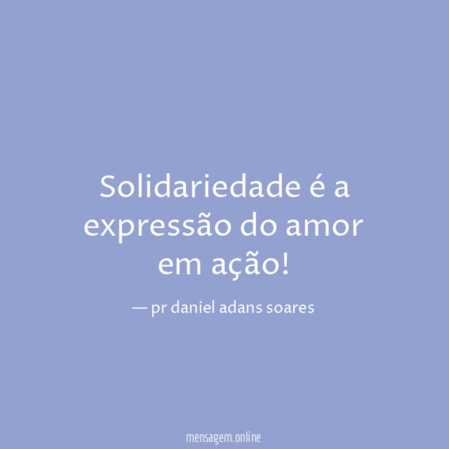 Solidariedade é a expressão do amor em ação