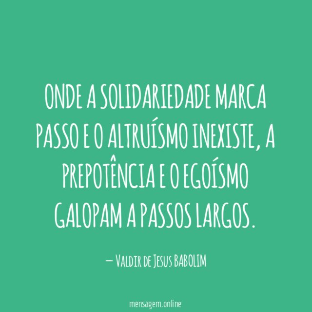 ONDE A SOLIDARIEDADE MARCA PASSO E O ALTRUÍSMO INEXISTE