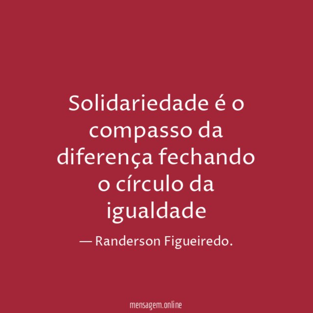 Solidariedade é o compasso da diferença fechando o círculo da igualdade