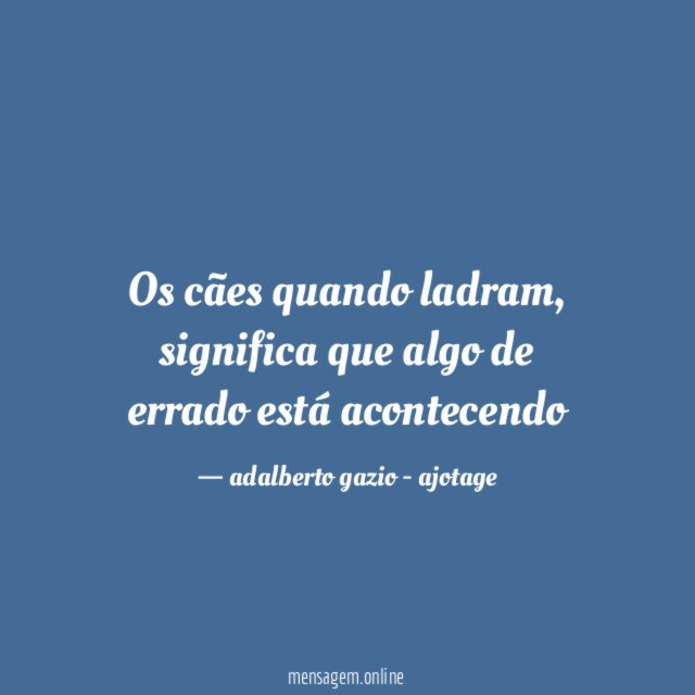 Os cães quando ladram