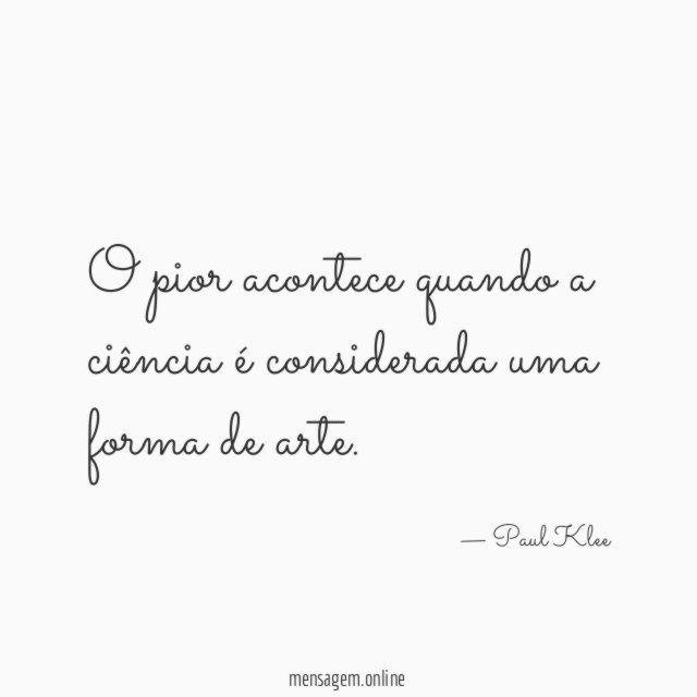 O pior acontece quando a ciência é considerada uma forma de arte