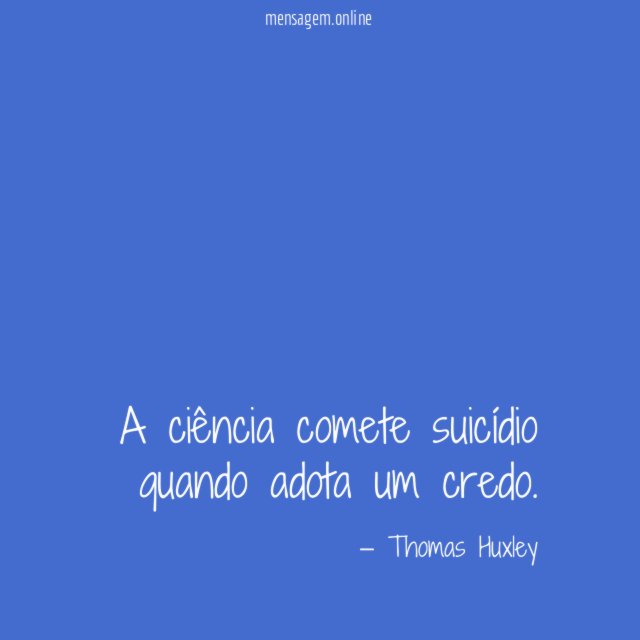 A ciência comete suicídio quando adota um credo