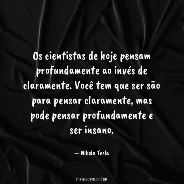 Os cientistas de hoje pensam profundamente ao invés de claramente