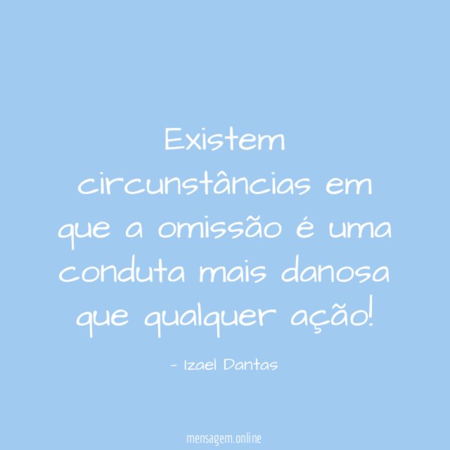 Existem circunstâncias em que a omissão é uma