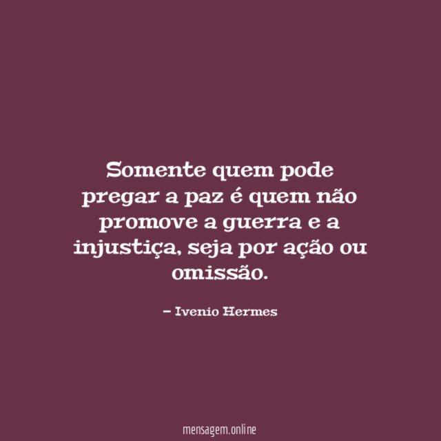 Somente quem pode pregar a paz é quem