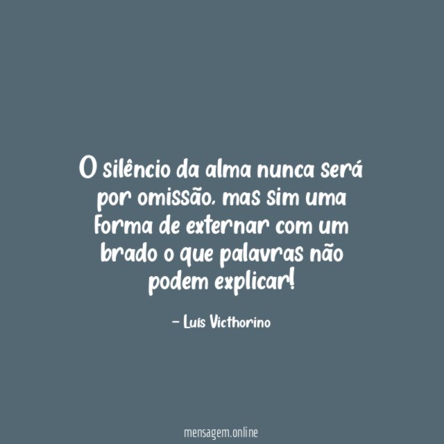 O silêncio da alma nunca será por omissão