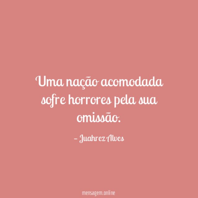 Uma nação acomodada sofre horrores pela sua omissão