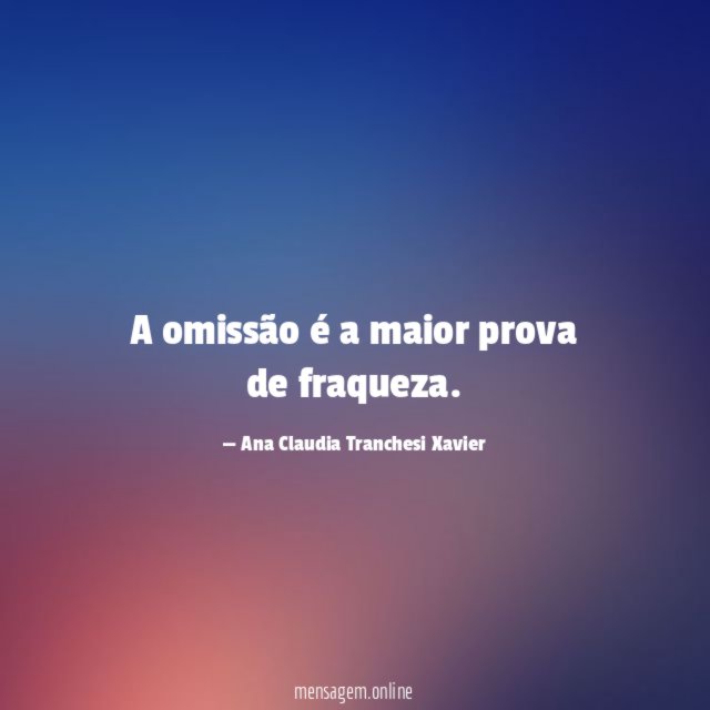 A omissão é a maior prova de fraqueza