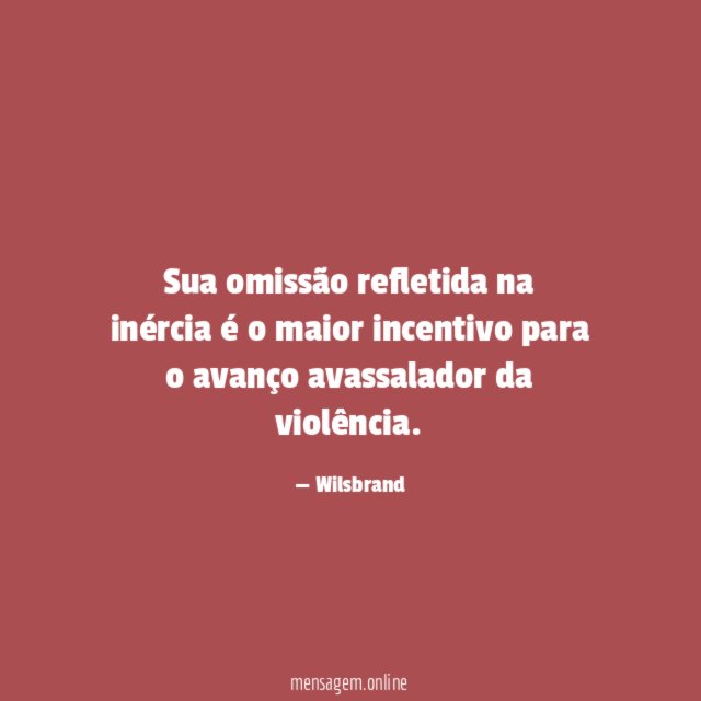 Sua omissão refletida na inércia é o maior