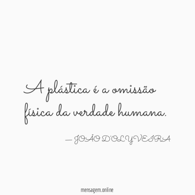 A plástica é a omissão física da verdade humana