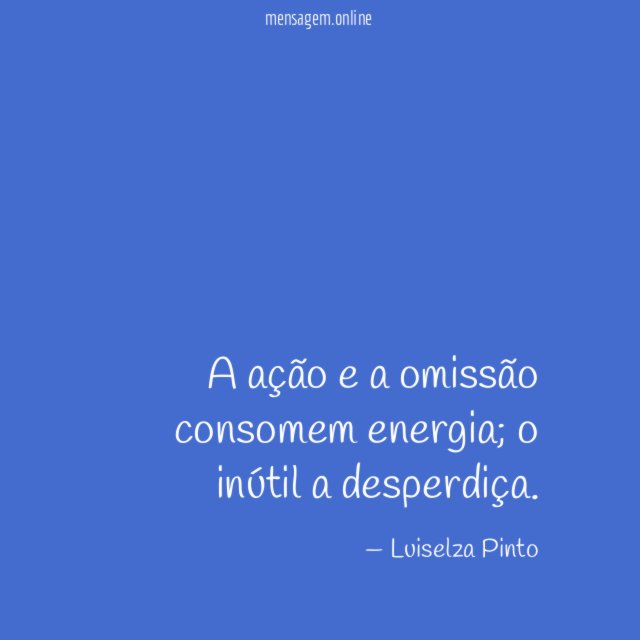 A ação e a omissão consomem energia