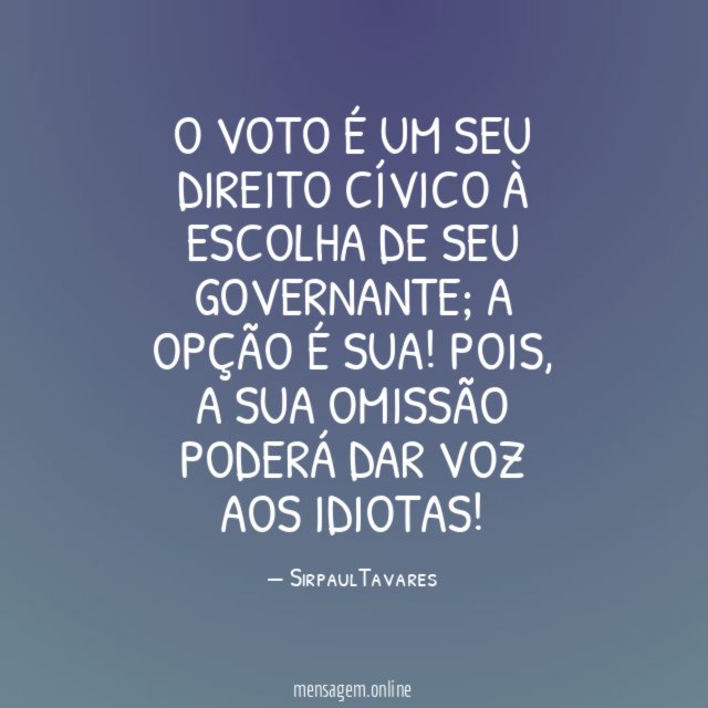 O VOTO É UM SEU DIREITO CÍVICO À ESCOLHA DE SEU GOVERNANTE