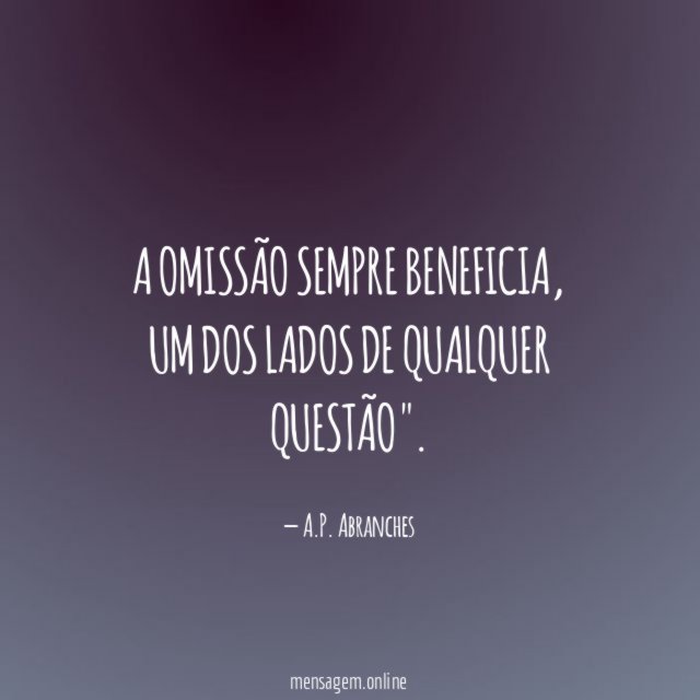 A omissão sempre beneficia