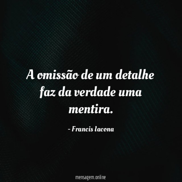 A omissão de um detalhe faz da verdade uma mentira