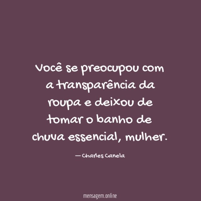 Você se preocupou com a transparência da roupa