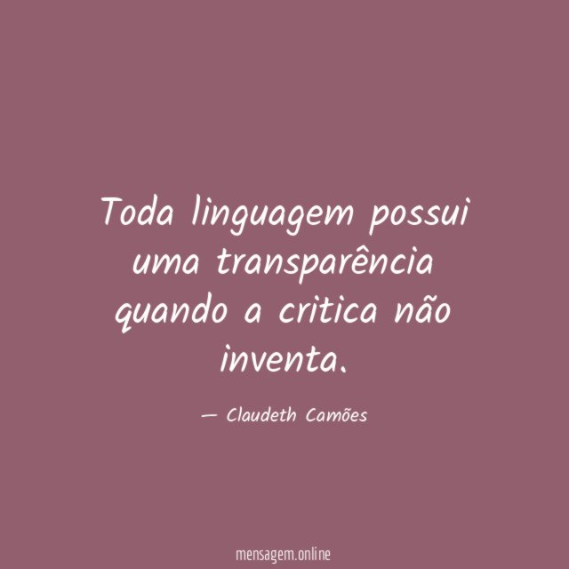 Toda linguagem possui uma transparência quando a critica não inventa