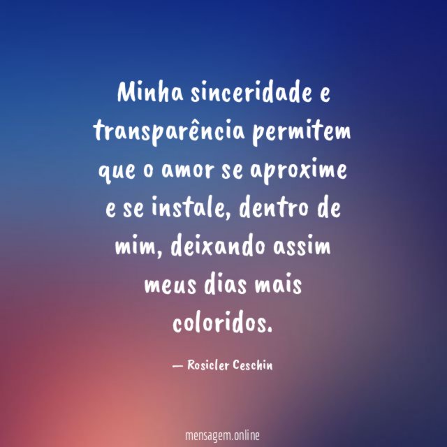Minha sinceridade e transparência permitem que o amor