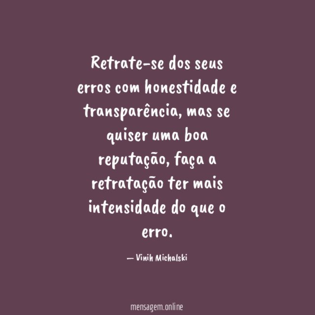 Retrate-se dos seus erros com honestidade e transparência