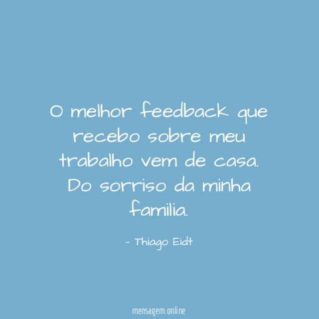 O melhor feedback que recebo sobre meu trabalho vem de casa