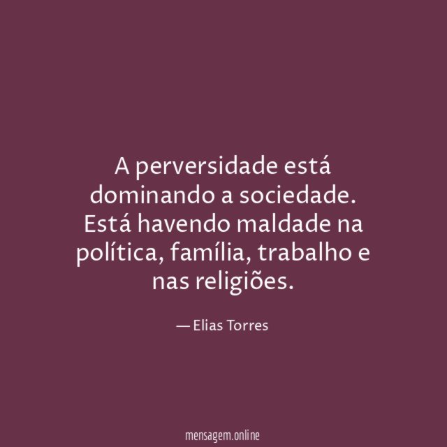A perversidade está dominando a sociedade
