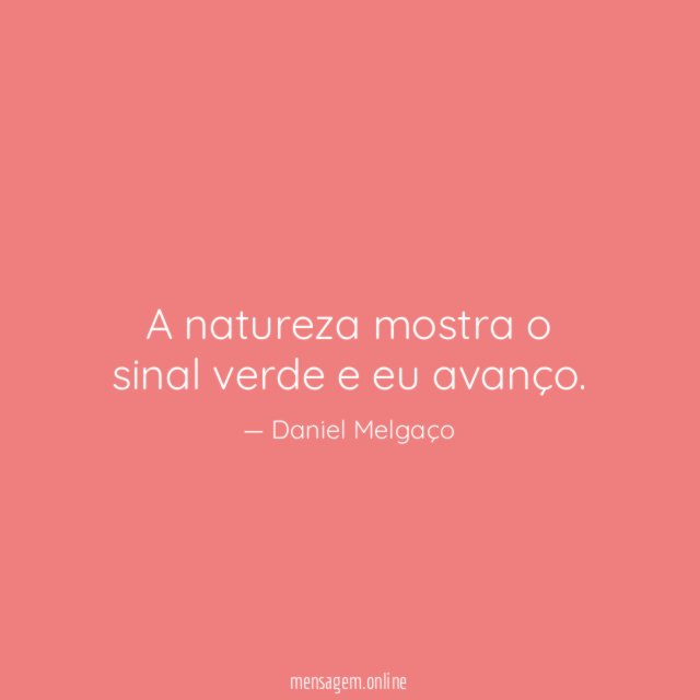 A natureza mostra o sinal verde e eu avanço