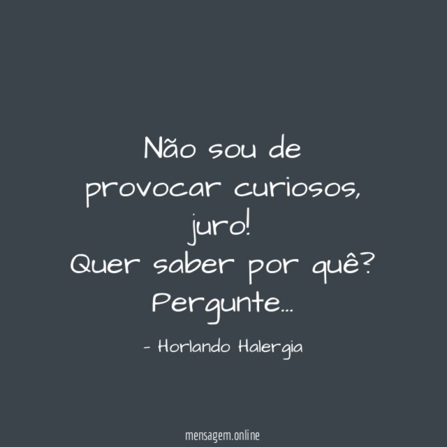 Não sou de provocar curiosos