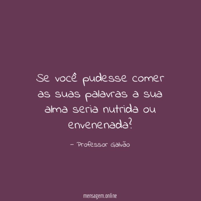 Se você pudesse comer as suas palavras a