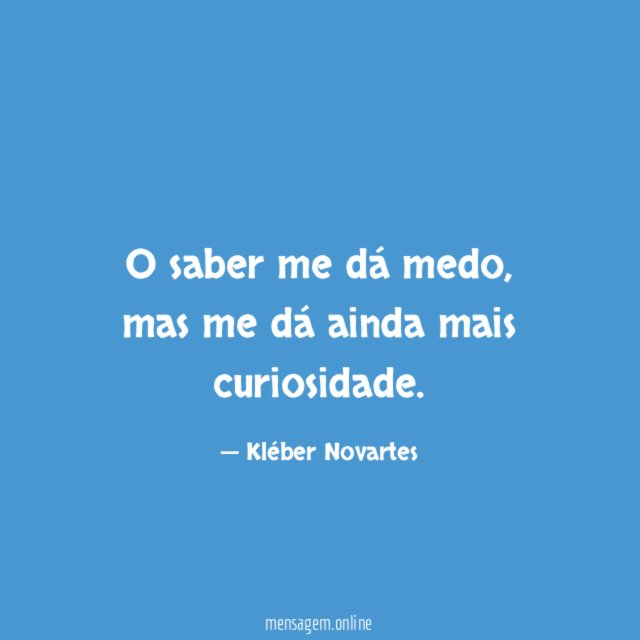 O saber me dá medo