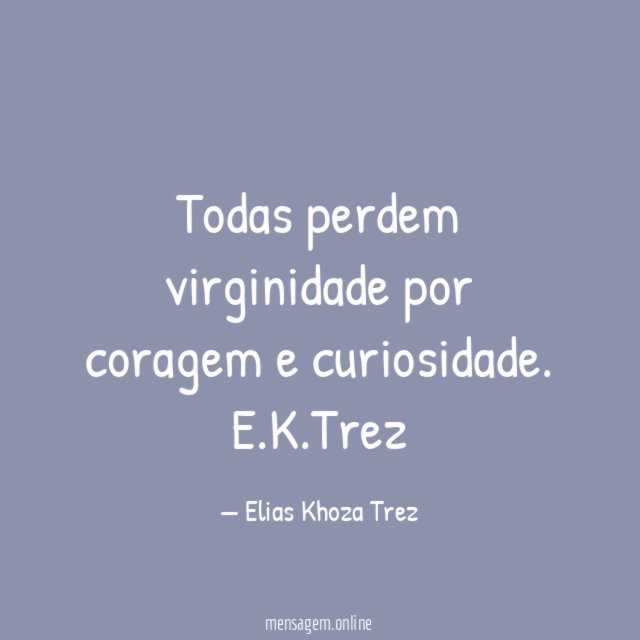 Todas perdem virginidade por coragem e curiosidade