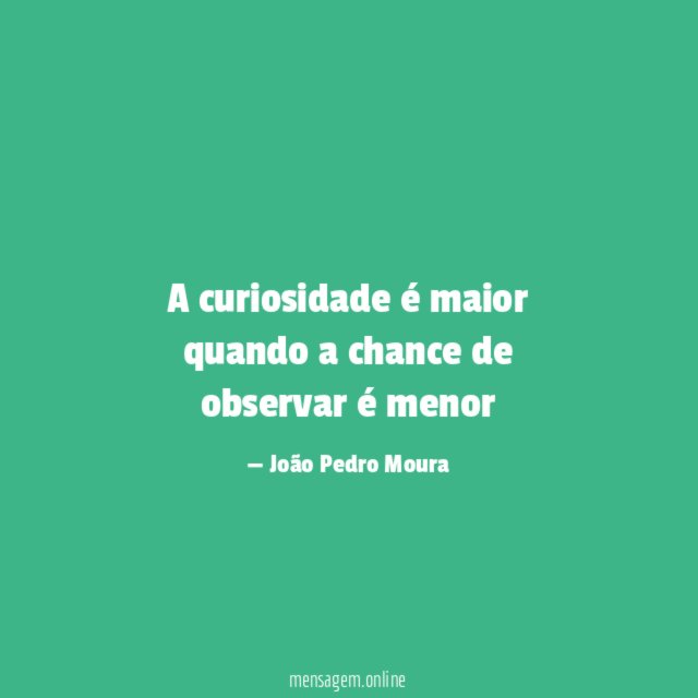 A curiosidade é maior quando a chance de observar é menor