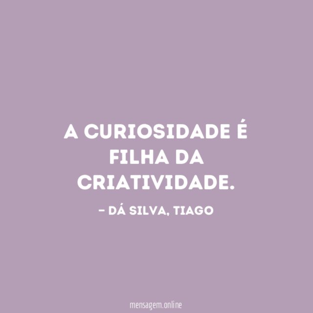 A curiosidade é filha da criatividade