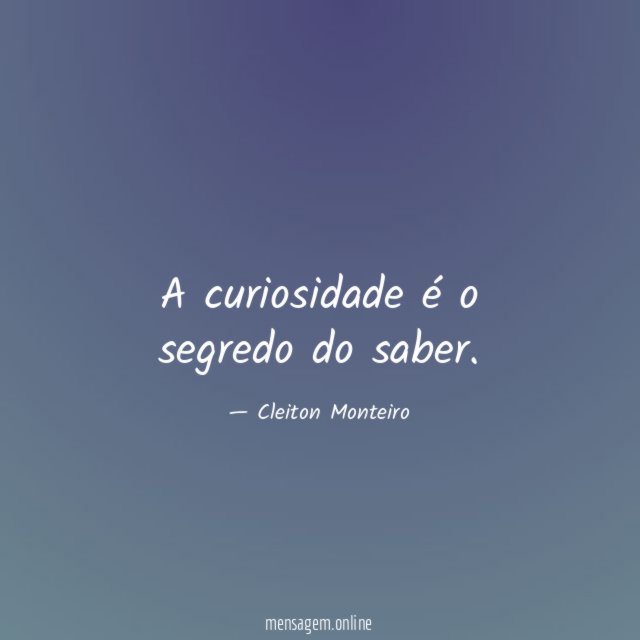 A curiosidade é o segredo do saber