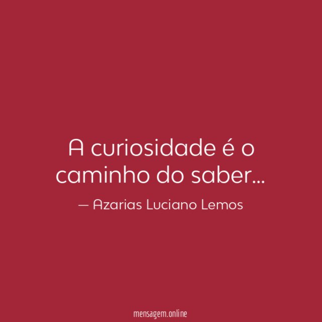 A curiosidade é o caminho do saber