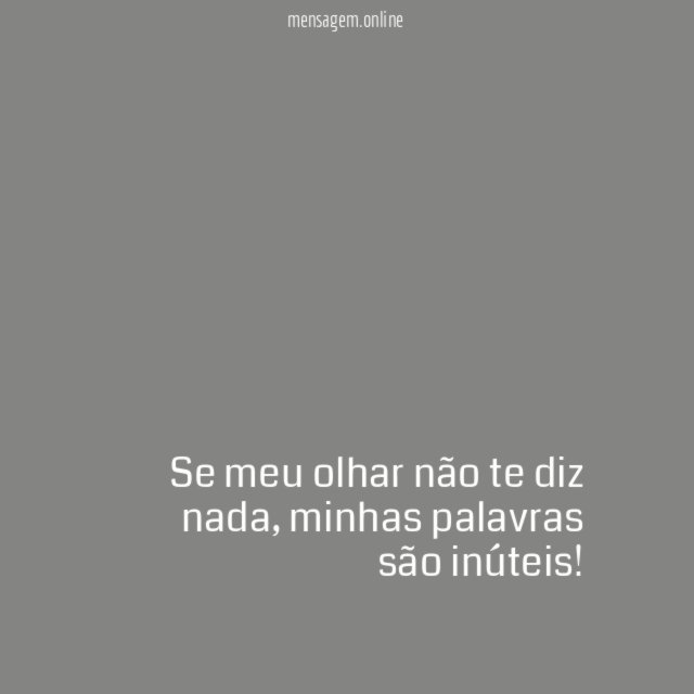 Se meu olhar não te diz nada
