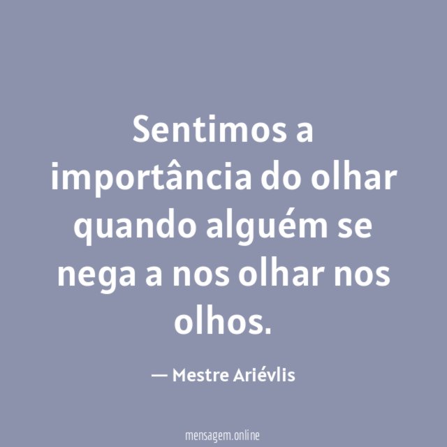 Sentimos a importância do olhar quando alguém se
