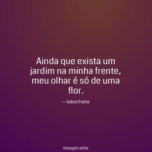 Ainda que exista um jardim na minha frente