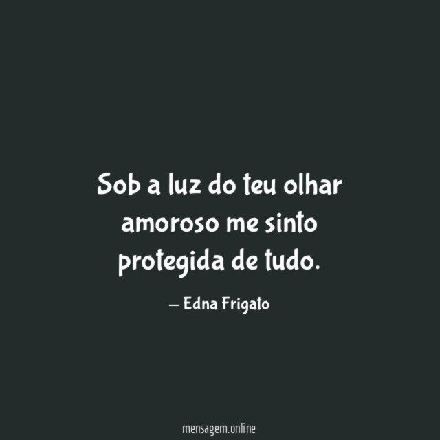 Sob a luz do teu olhar amoroso me sinto protegida de tudo