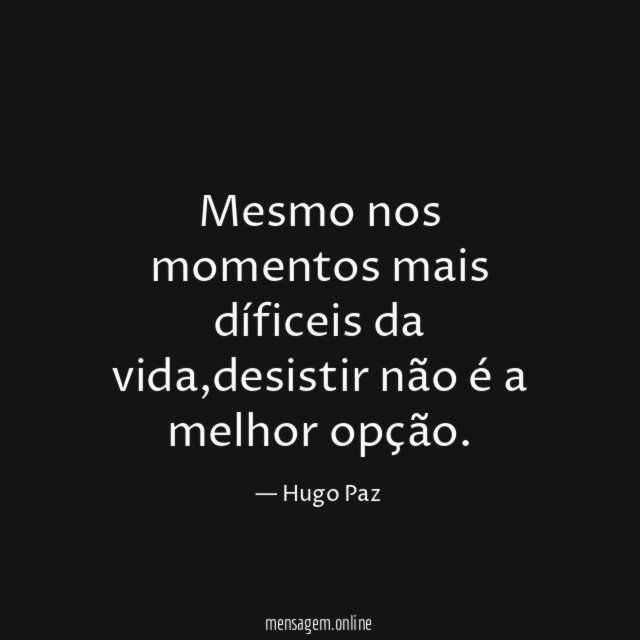 Mesmo nos momentos mais díficeis da vida
