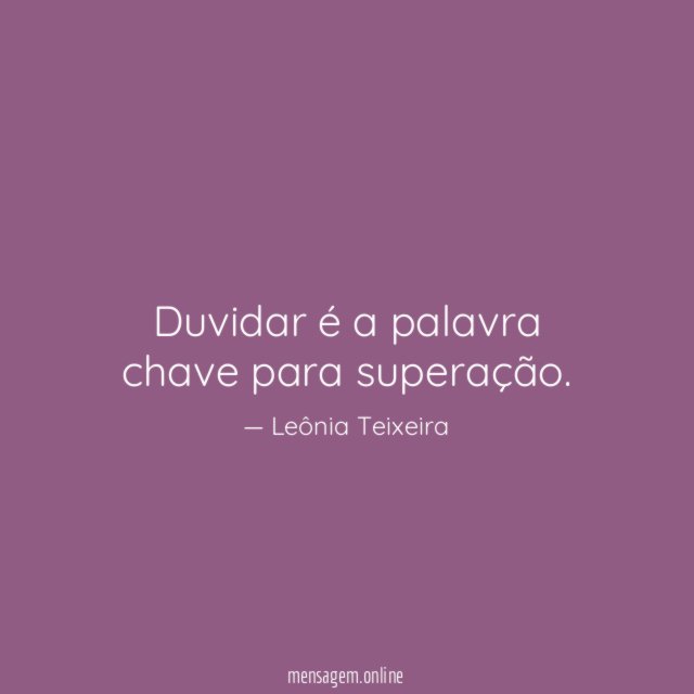 Duvidar é a palavra chave para superação