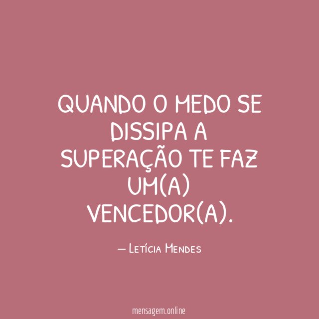 Quando o medo se dissipa a superação te