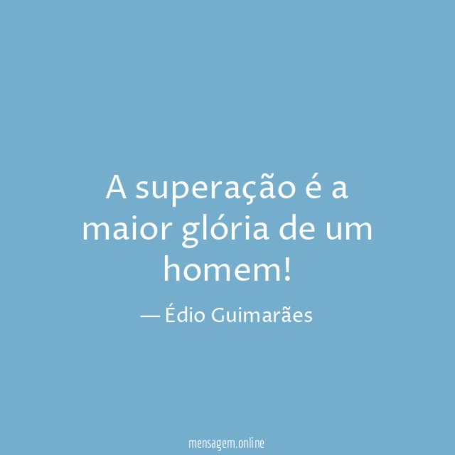 A superação é a maior glória de um homem