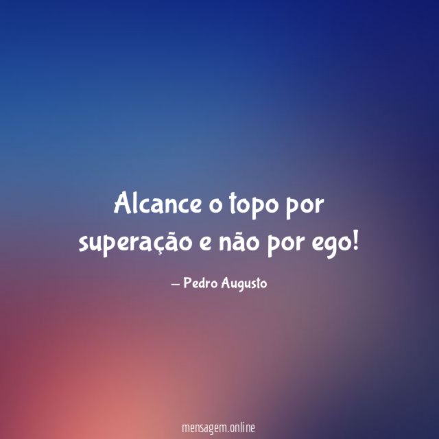 Alcance o topo por superação e não por ego