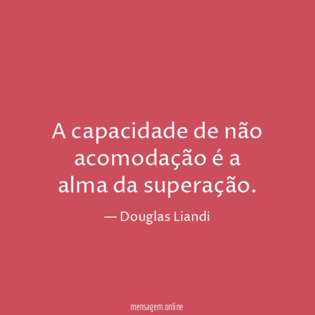 A capacidade de não acomodação é a alma da superação
