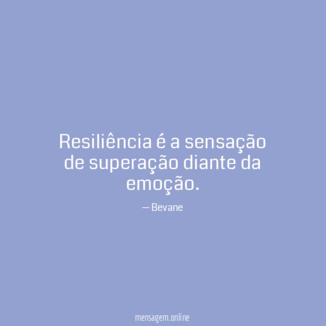 Resiliência é a sensação de superação diante da emoção
