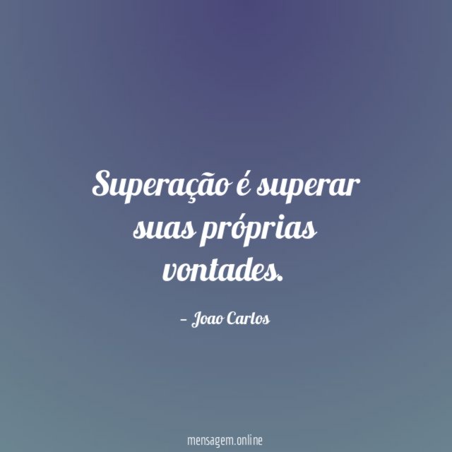 Superação é superar suas próprias vontades